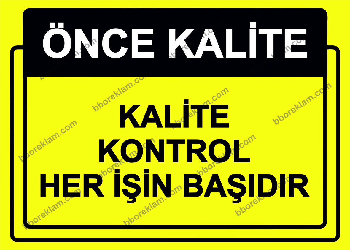 Önce Kalite.  Kalite Kontrol Her İşin Başıdır Uyarı Levhası