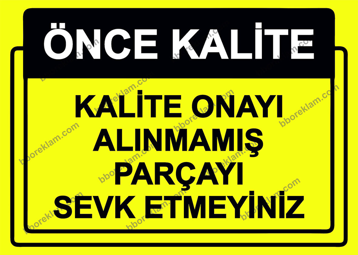 Önce Kalite.  Kalite Onayı Alınmamış Parçayı Sevk Etmeyiniz Uyarı Levhası