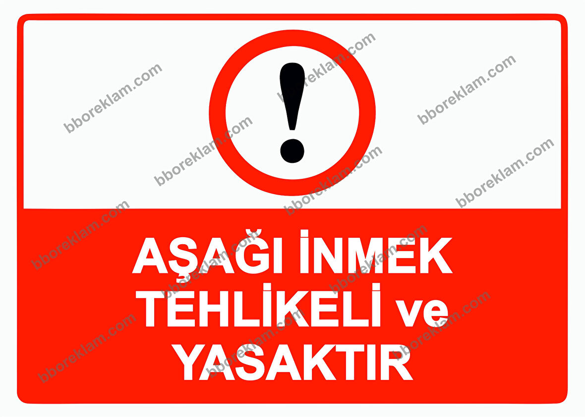 Aşağı İnmek Tehlikeli ve Yasaktır Uyarı Levhası