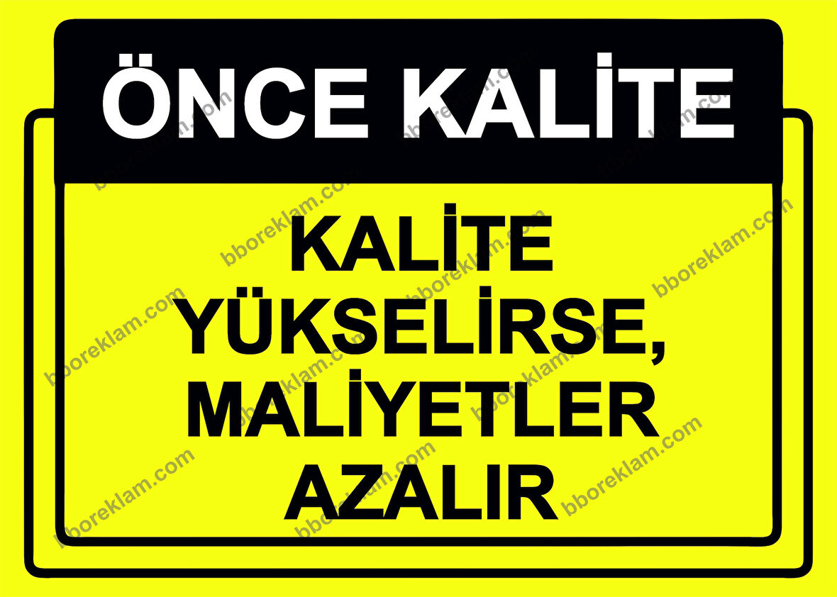 Önce Kalite.  Kalite Yükselirse, Maliyetler Azalır Uyarı Levhası