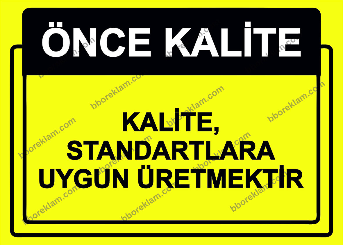 Önce Kalite.  Kalite, Standartlara Uygun Üretmektir  Uyarı Levhası