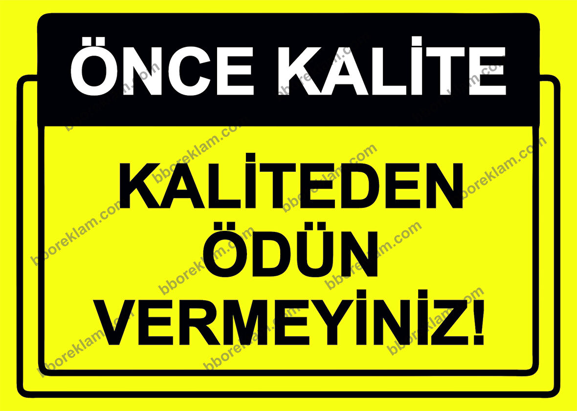 Önce Kalite.  Kaliteden Ödün Vermeyiniz! Uyarı Levhası