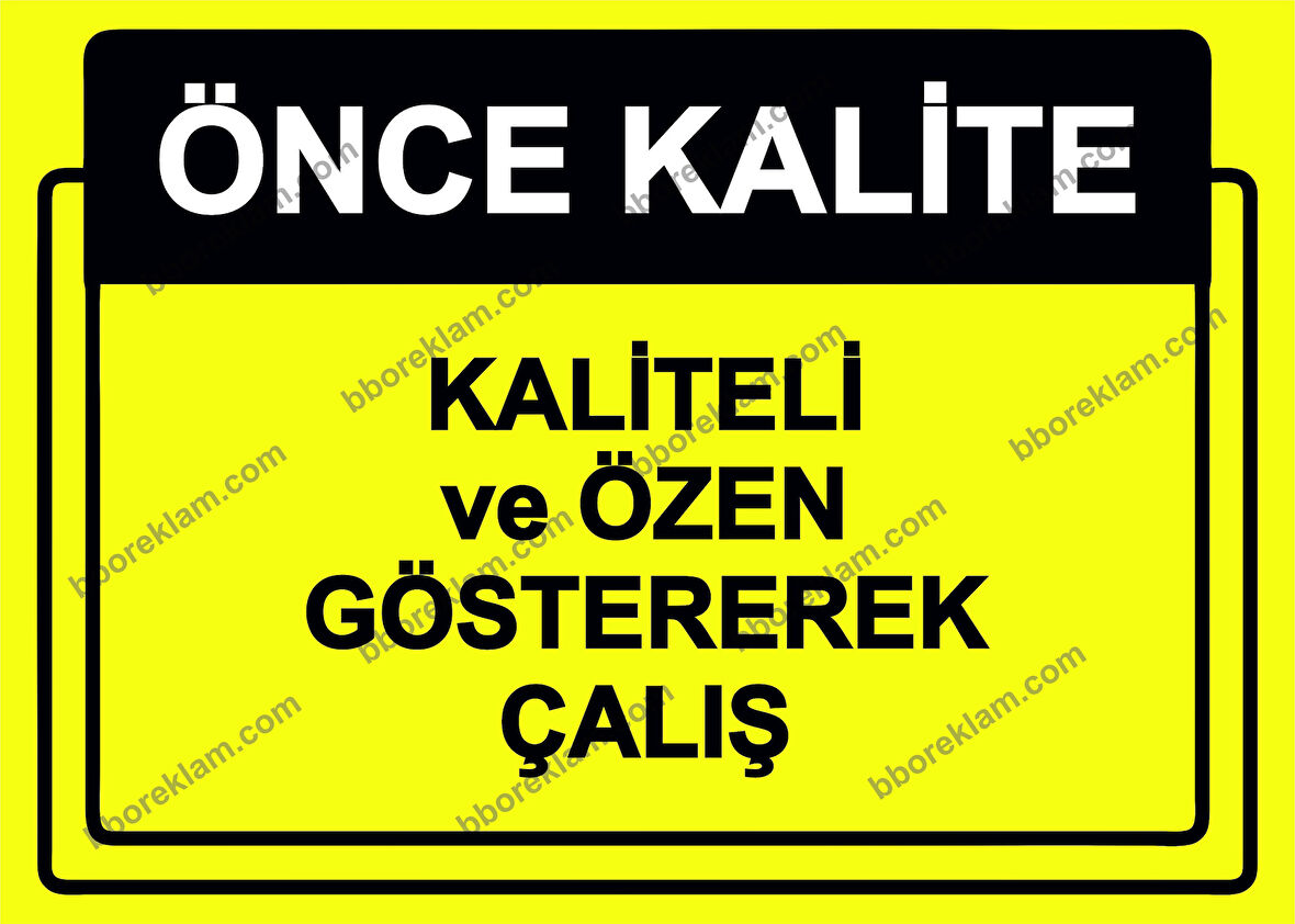 Önce Kalite.  Kaliteli ve Özen Göstererek Çalış Uyarı Levhası