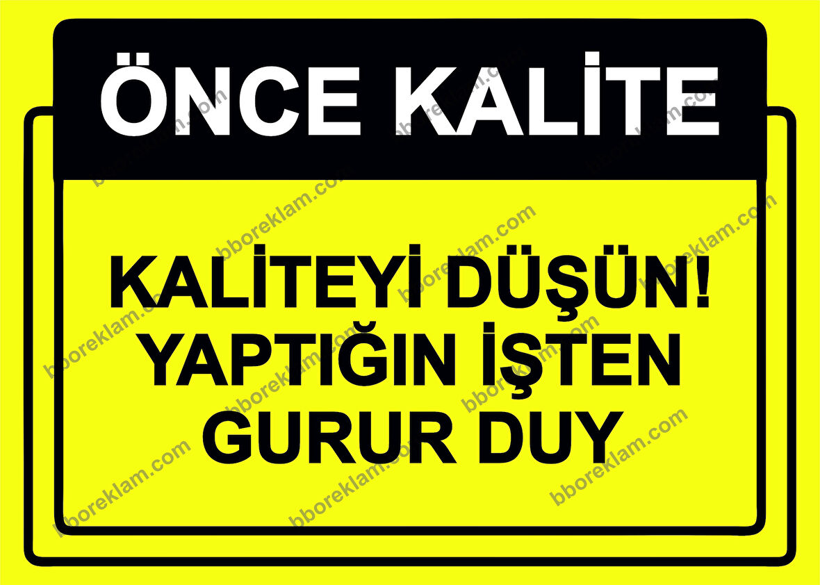 Önce Kalite.  Kaliteyi Düşün! Yaptığın İşten Gurur Duy Uyarı Levhası