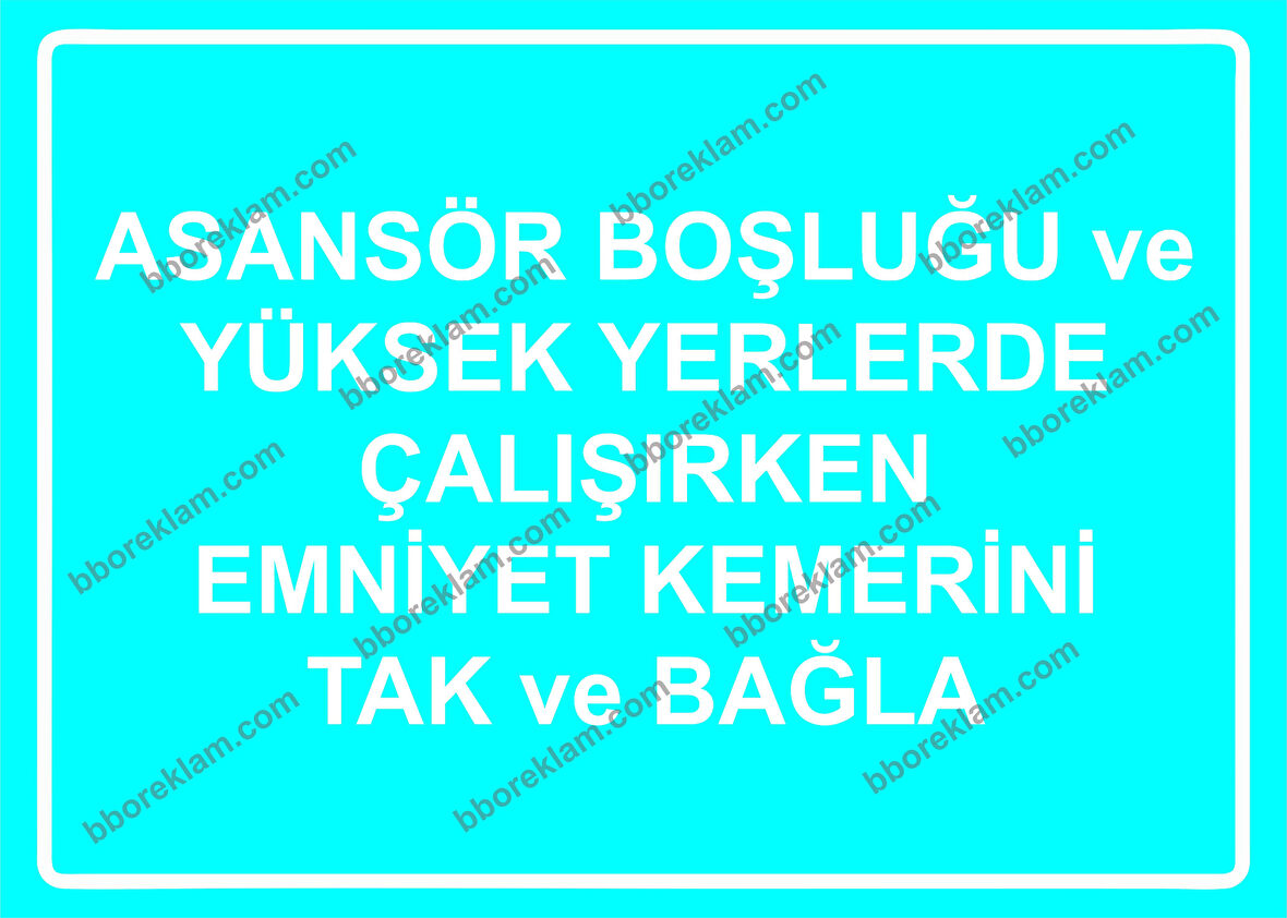 Asansör Boşluğu ve Yüksek Yerlerde Çalışırken Emniyet Kemerini Tak ve Bağla Uyarı Levhası