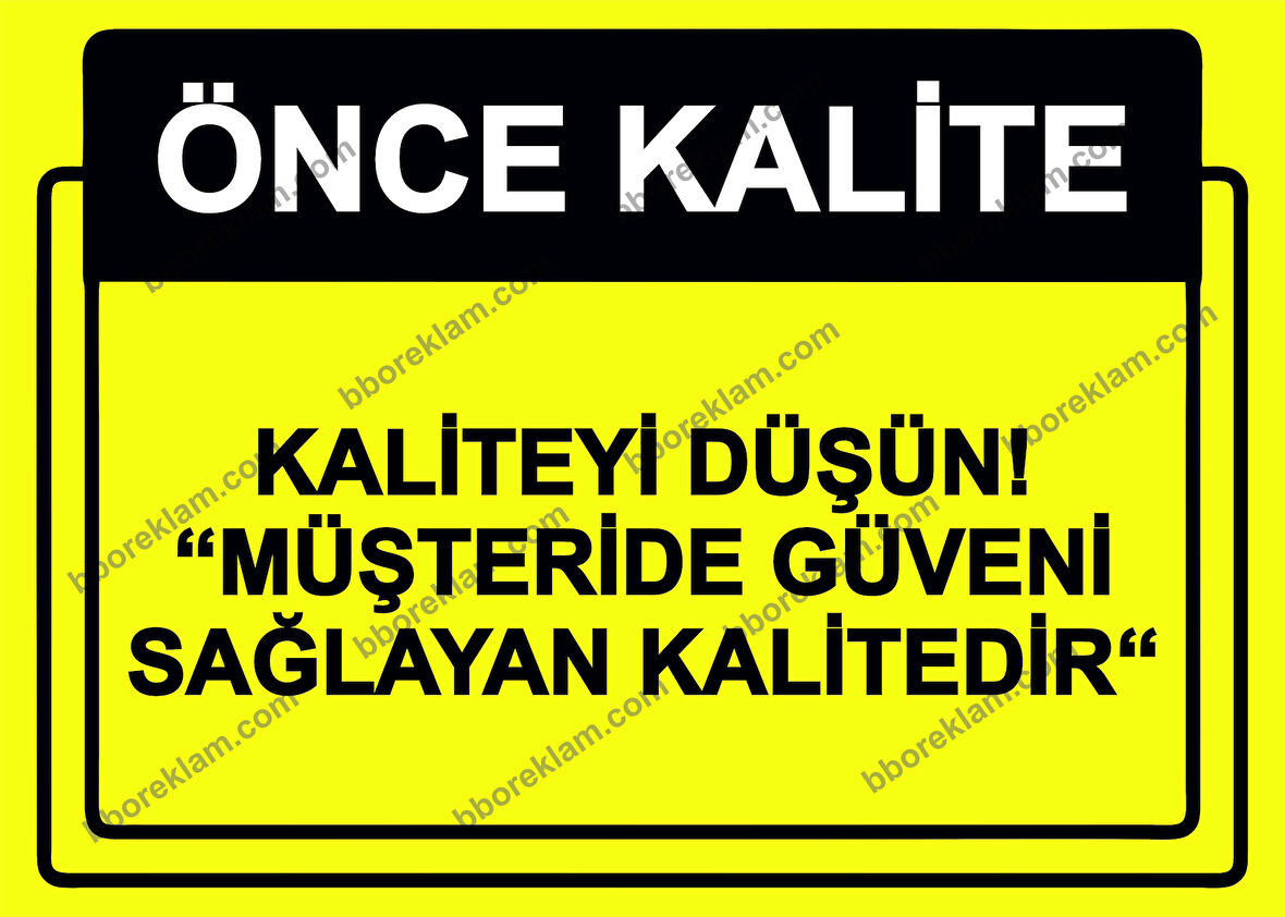 Önce Kalite.  Kaliteyi Düşün! ’’Müşteride Güveni Sağlayan Kalitedir’’ Uyarı Levhası