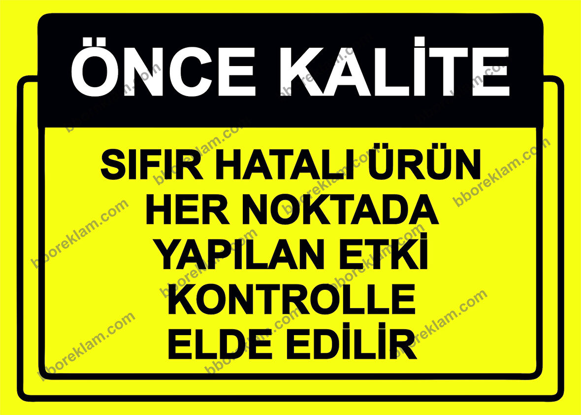 Önce Kalite.  Sıfır Hatalı Ürün Her Noktada Yapılan Etki Kontrolle Elde Edilir Uyarı Levhası