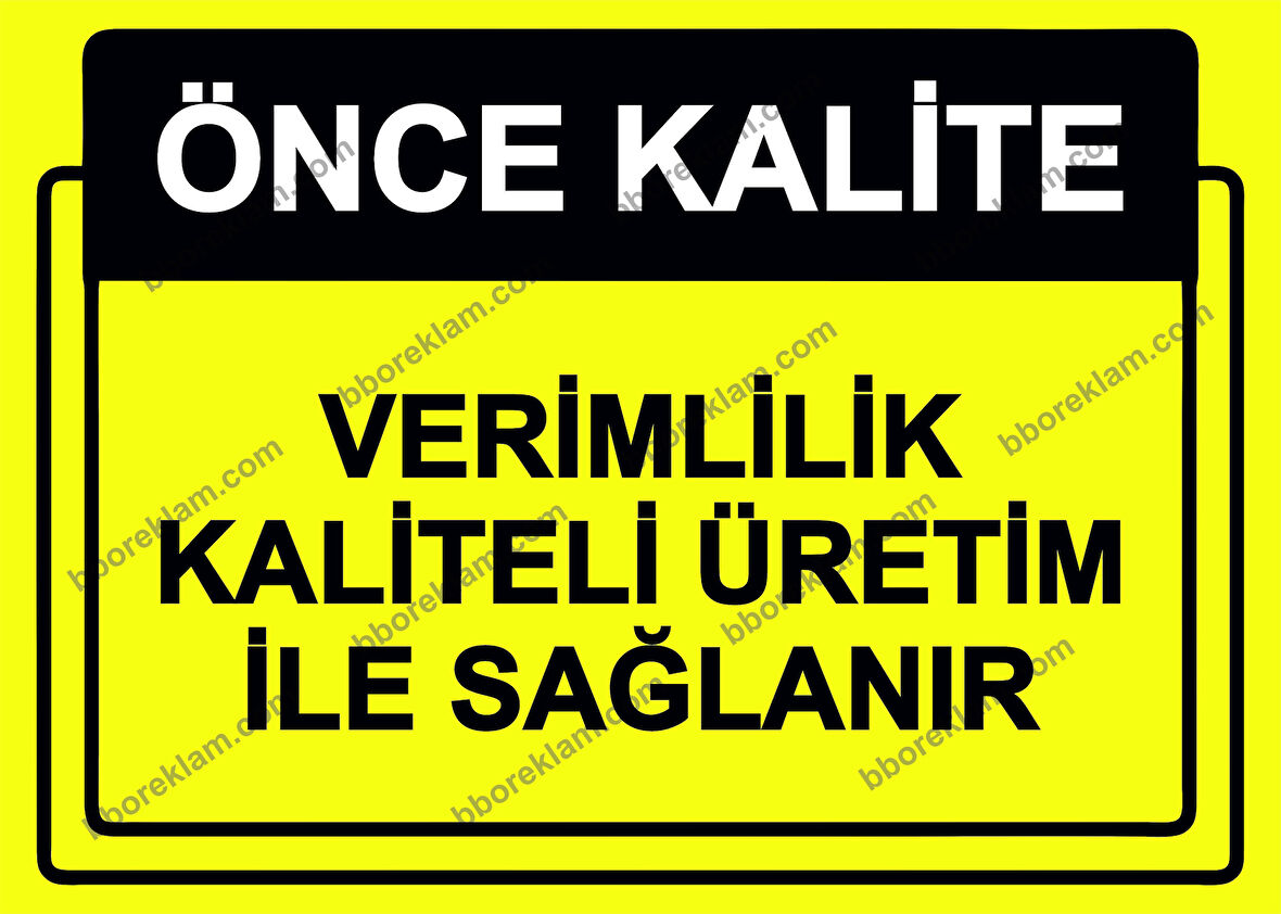 Önce Kalite.  Verimlilik Kaliteli Üretim İle Sağlanır Uyarı Levhası