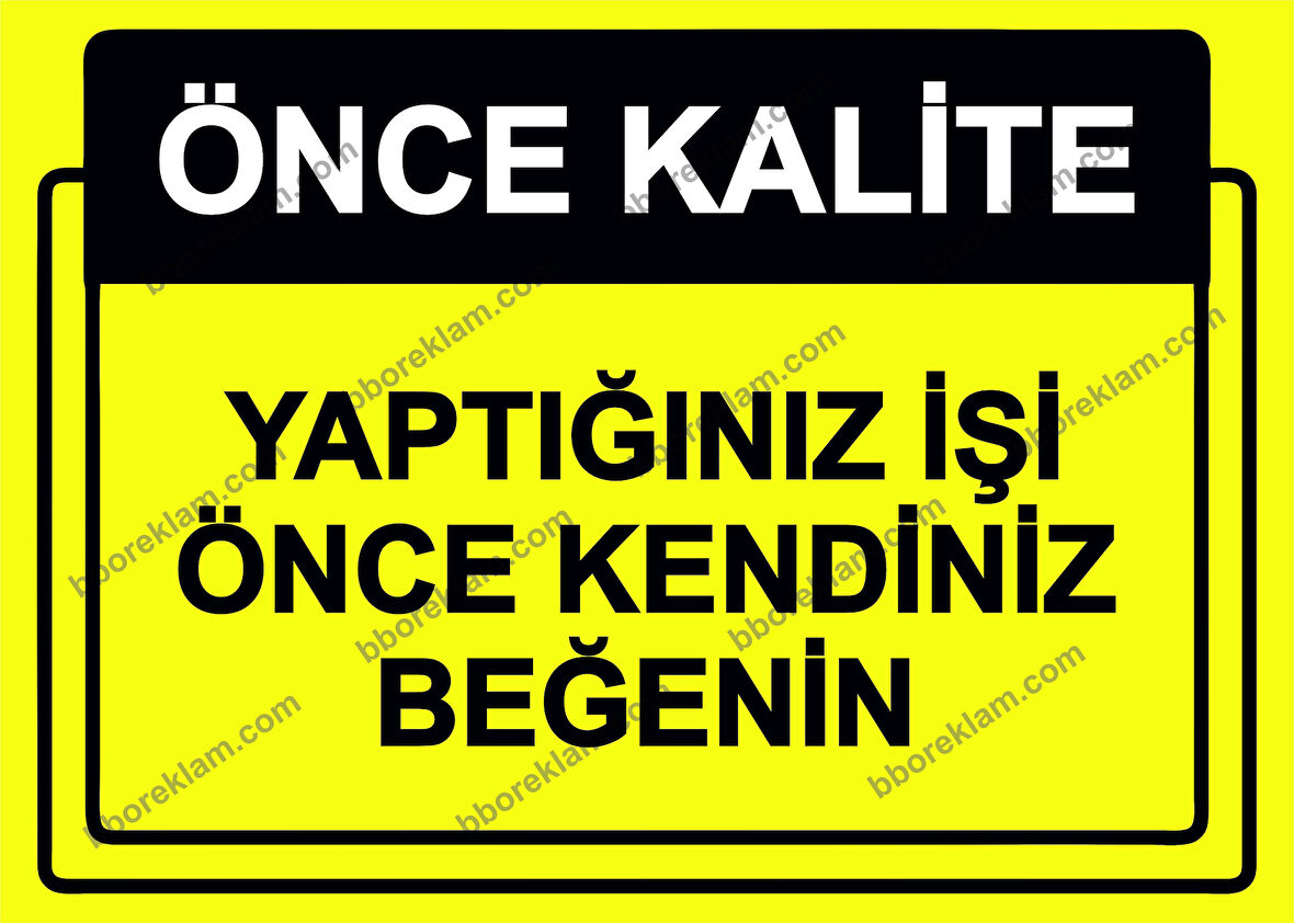 Önce Kalite.  Yaptığınız İşi Önce Kendiniz Beğenin Uyarı Levhası