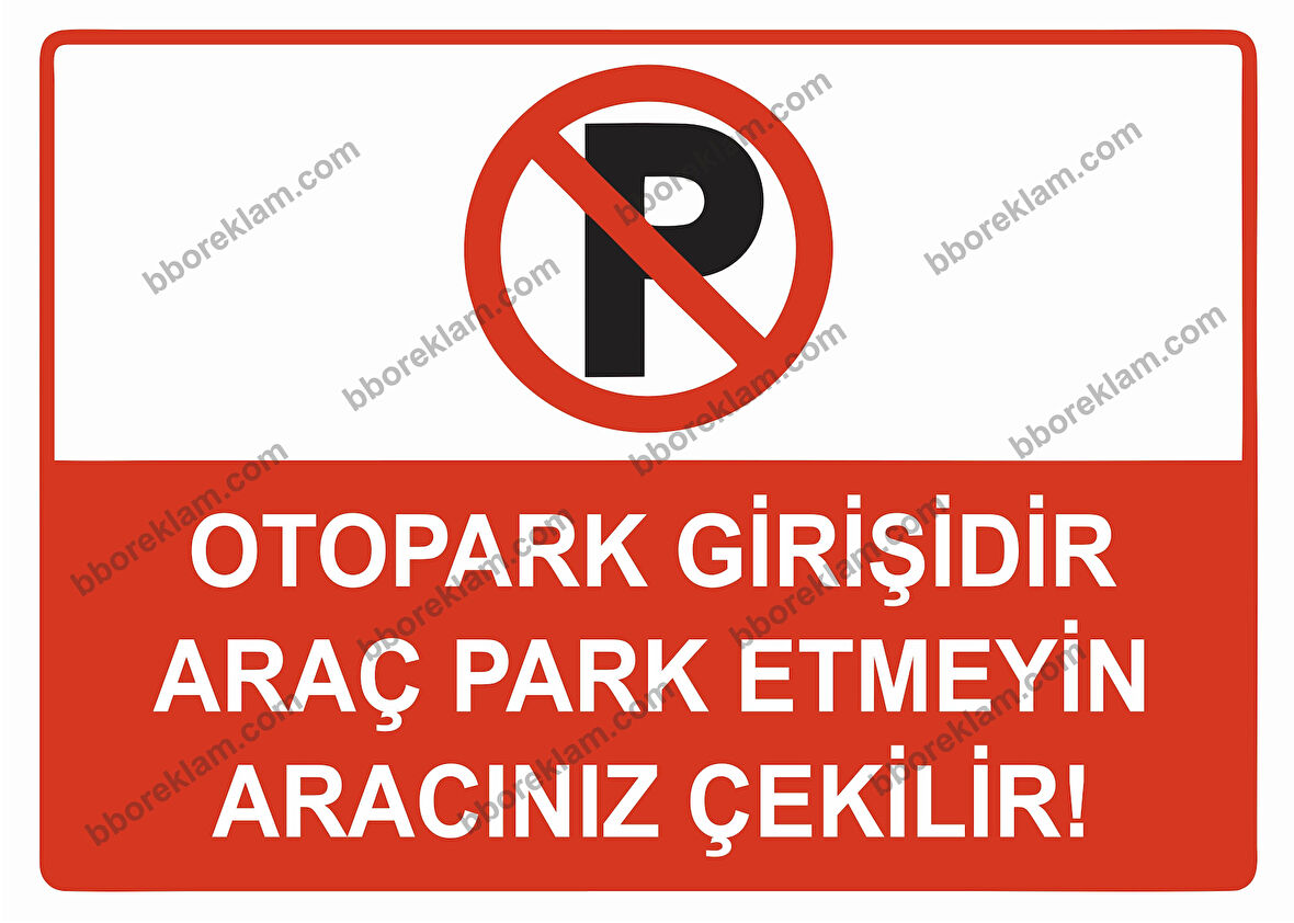 Otopark Girişidir Araç Park Etmeyin Aracınız Çekilir Uyarı Levhası