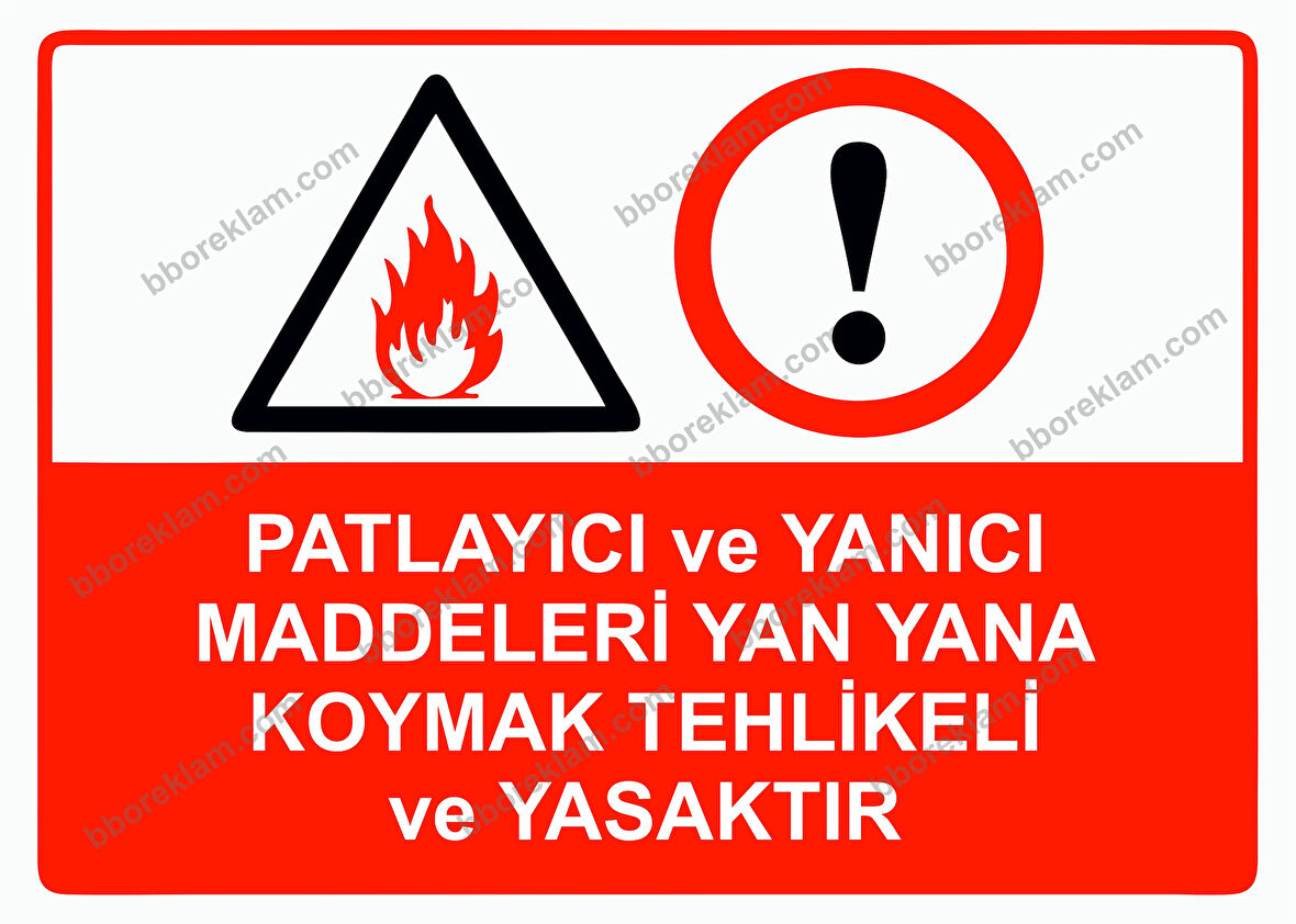 Patlayıcı ve Yanıcı Maddeleri Yan Yana Koymak Tehlikeli ve Yasaktır Uyarı Levhası