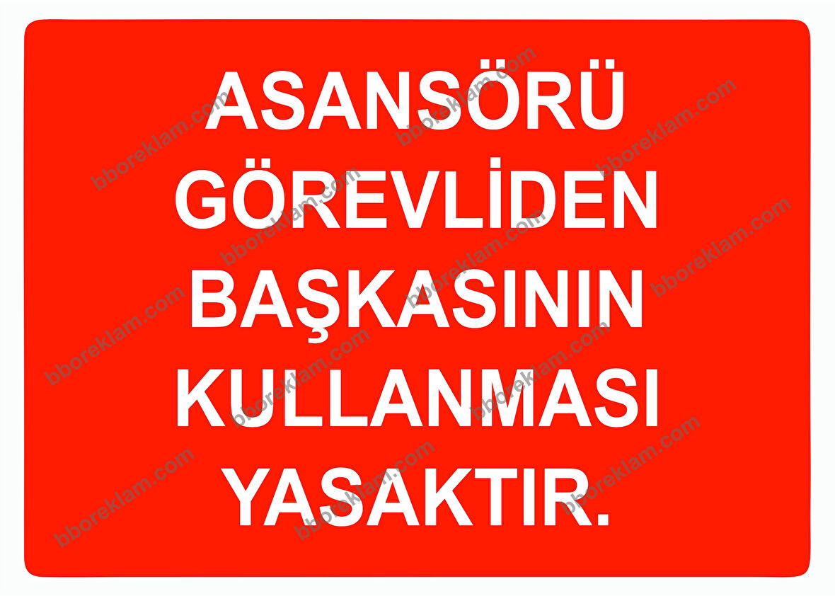 Asansörü Görevliden Başkasının Kullanması Yasaktır Uyarı Levhası
