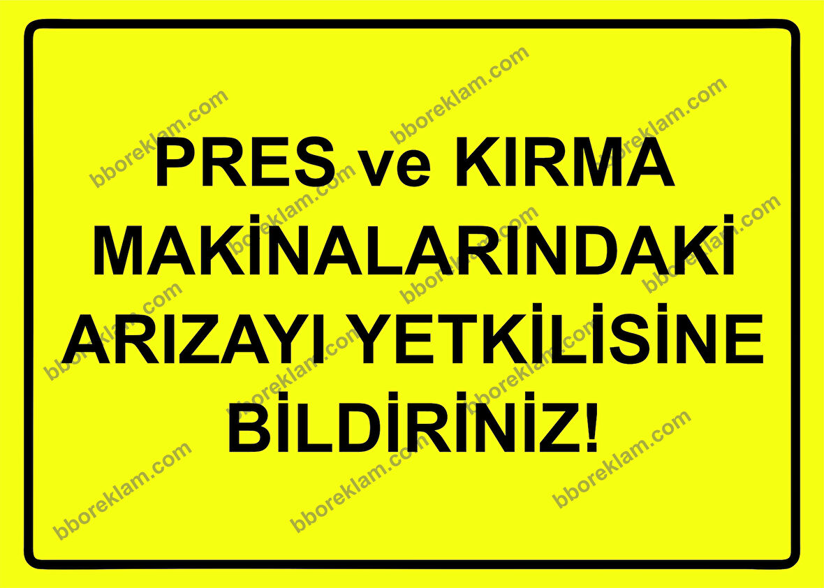 Pres ve Kırma Makinalarındaki Arızayı Yetkilisine Bildiriniz Uyarı Levhası