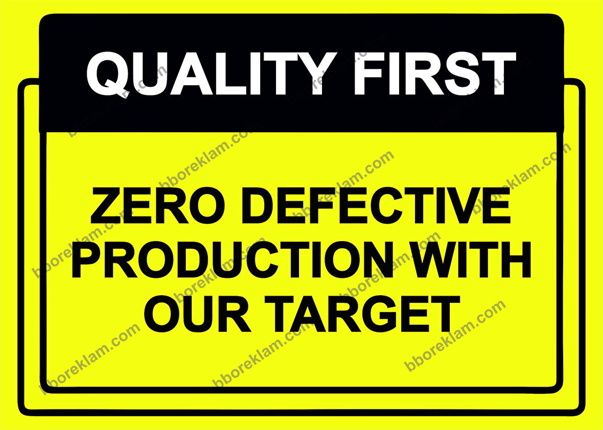 QUALITY FIRST  ZERO DEFECTIVE PRODUCTION WITH OUR TARGET Uyarı Levhası