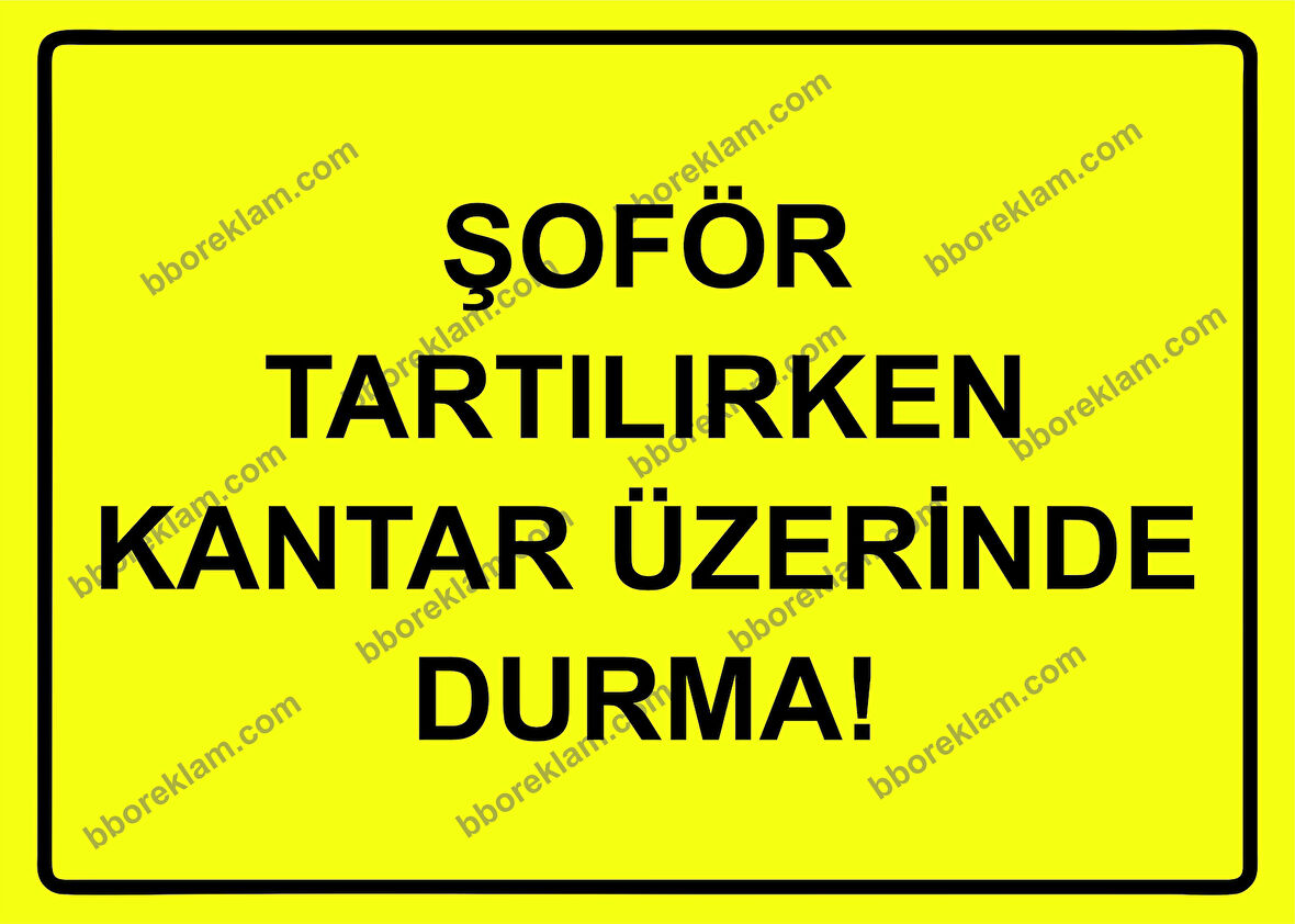 Şoför Tartılırken Kantar Üzerinde Durma! Uyarı Levhası