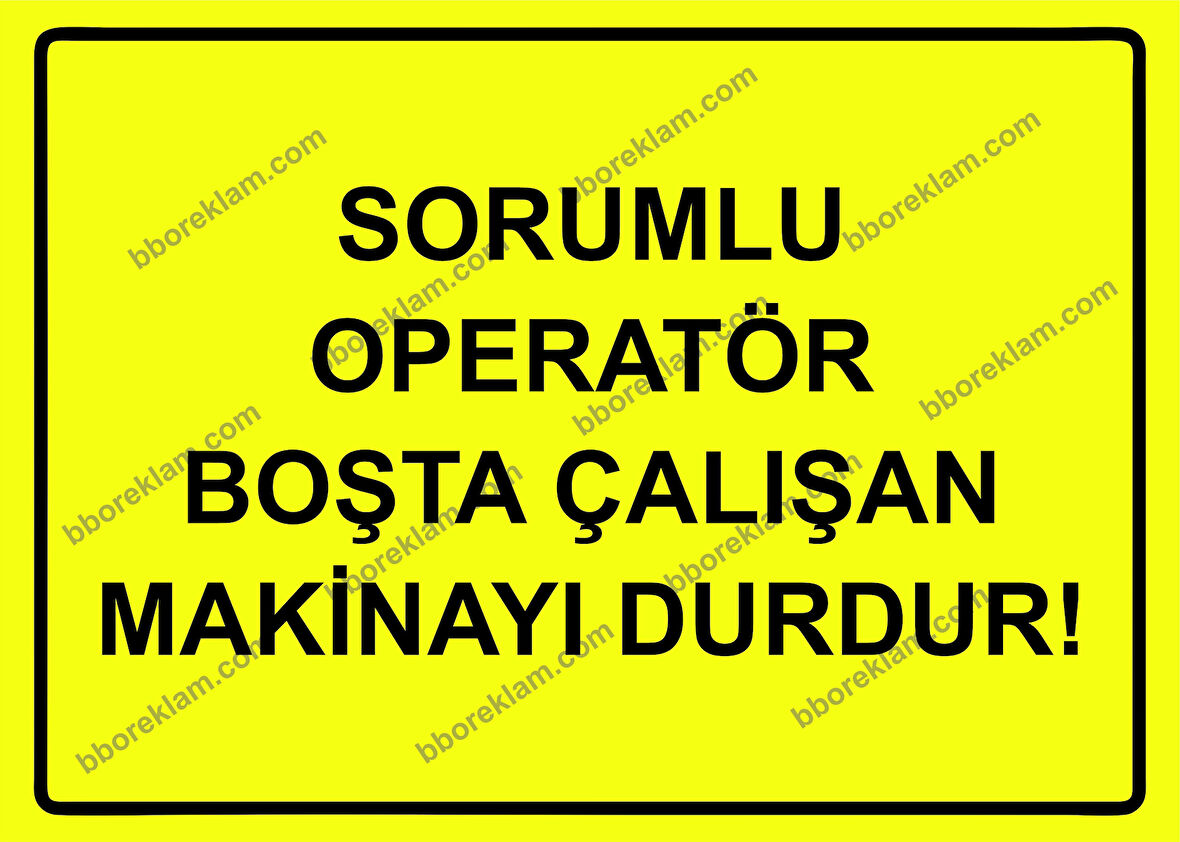Sorumlu Operatör Boşta Çalışan Makinayı Durdur! Uyarı Levhası