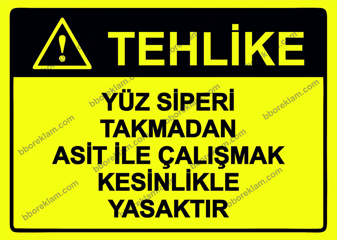 Tehlike  Yüz Siperi Takmadan Asit İle Çalışmak Kesinlikle Yasaktır Uyarı Levhası