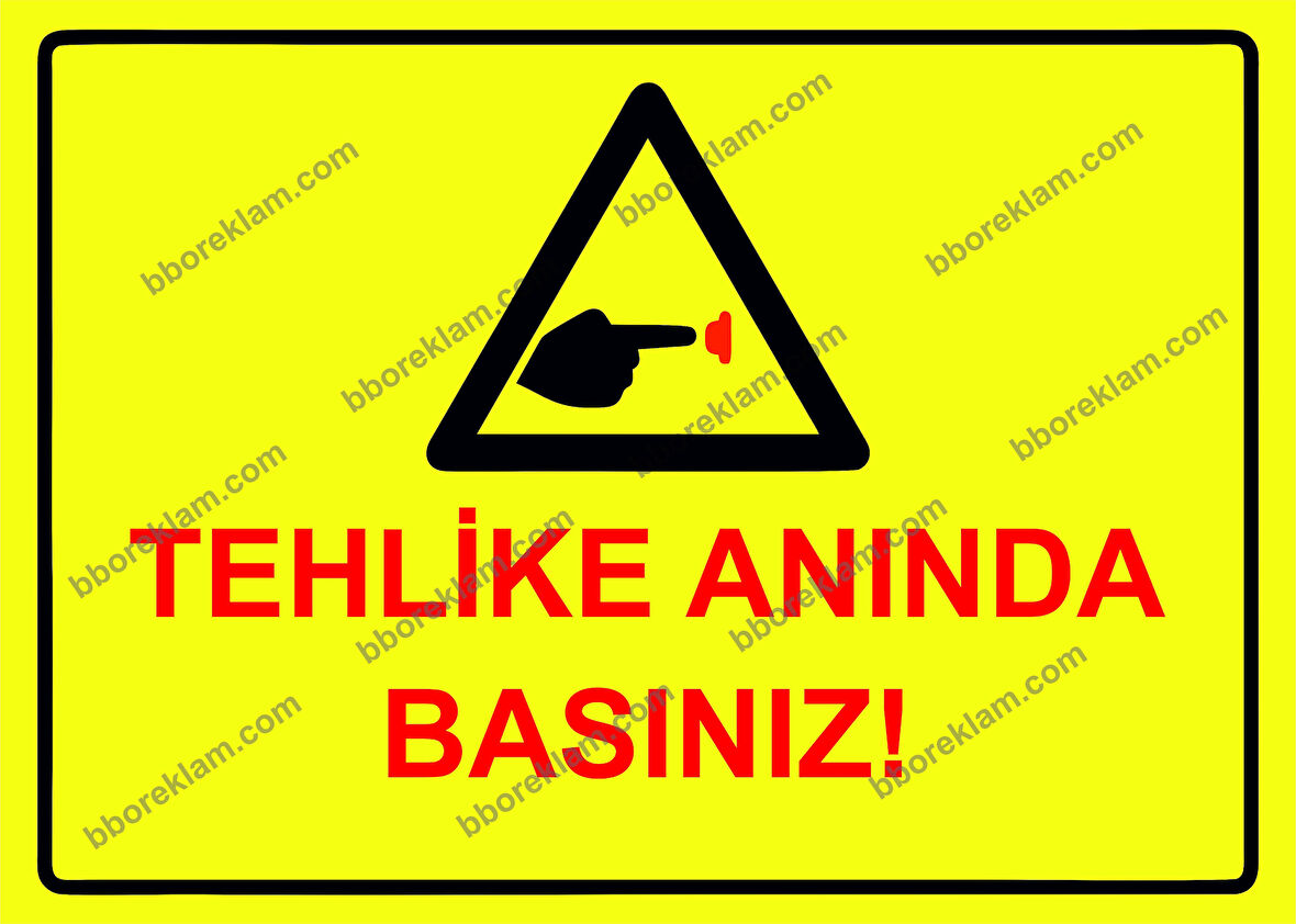 Tehlike Anında Basınız! Uyarı Levhası