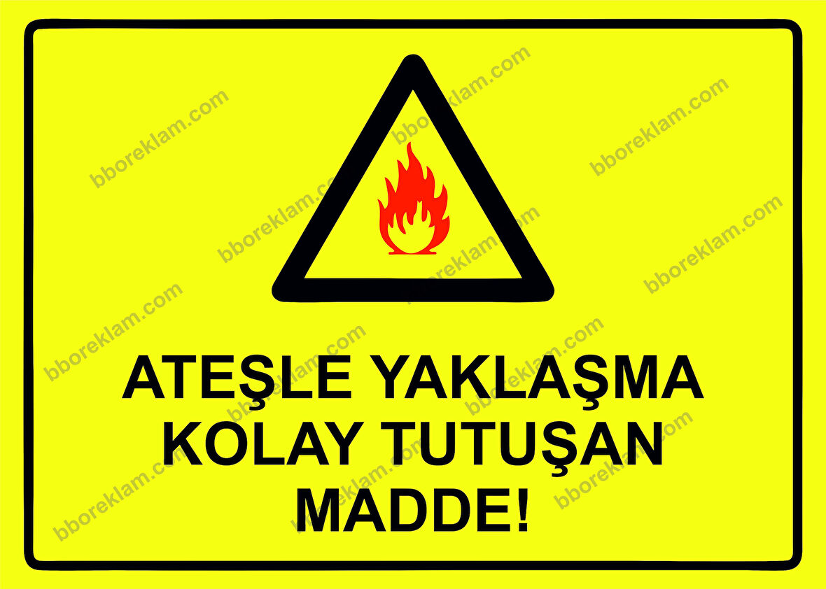 Ateşle Yaklaşma Kolay Tutuşan Madde! Uyarı Levhası