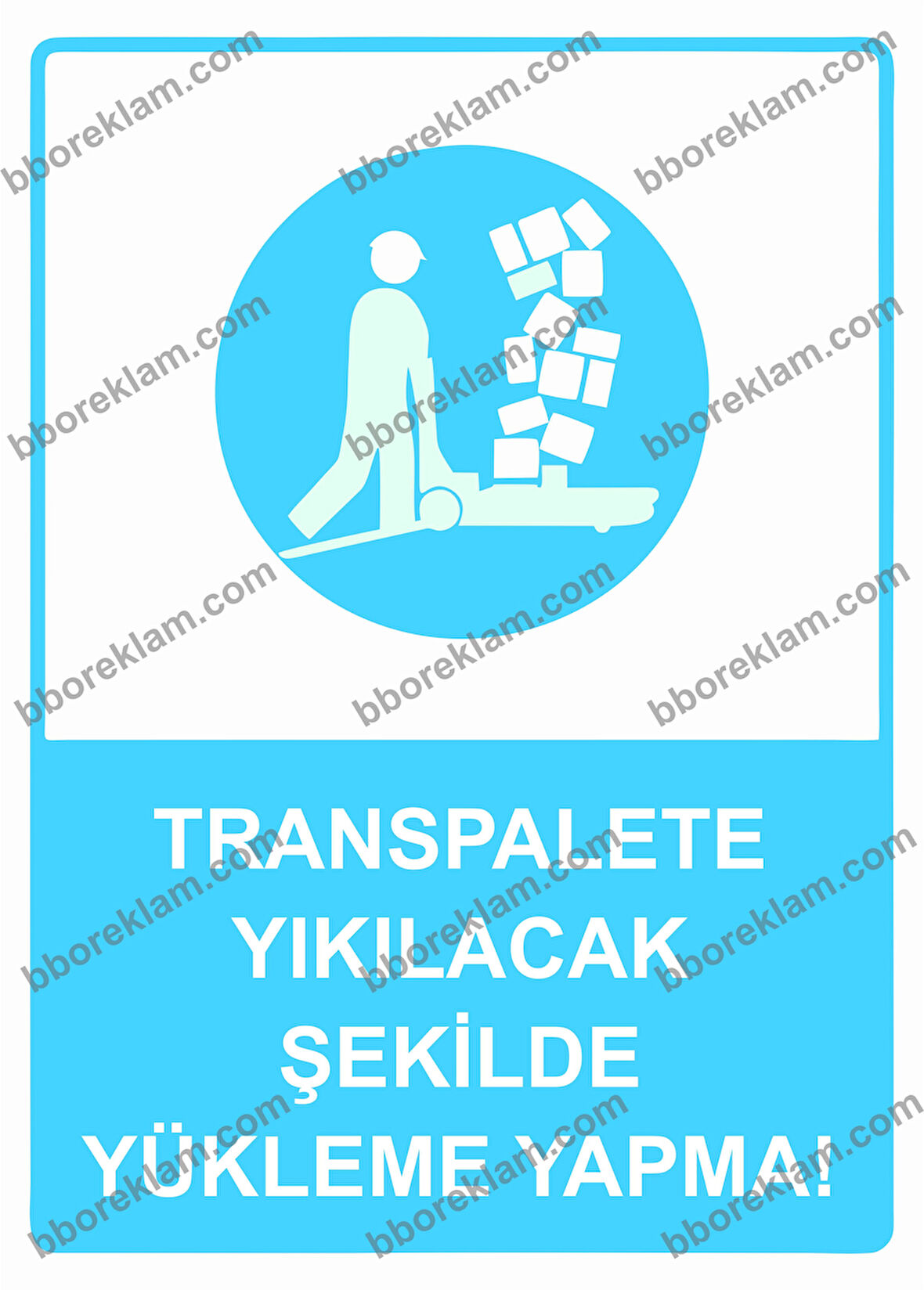 Transpalete Yıkılacak Şekilde Yükleme Yapma! Uyarı Levhası