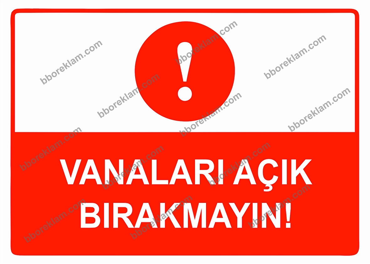 Vanaları Açık Bırakmayın Uyarı Levhası