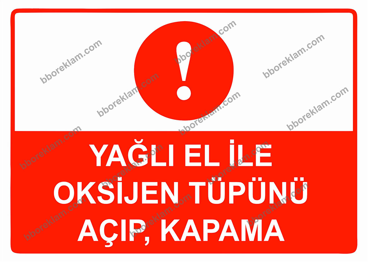 Yağlı El İle Oksijen Tüpünü Açıp, Kapama Uyarı Levhası
