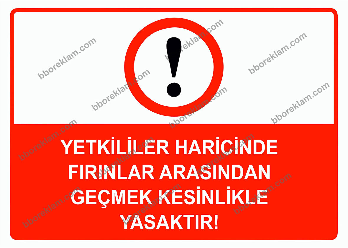 Yetkililer Haricinde Fırınlar Arasından Geçmek Kesinlikle Yasaktır Uyarı Levhası