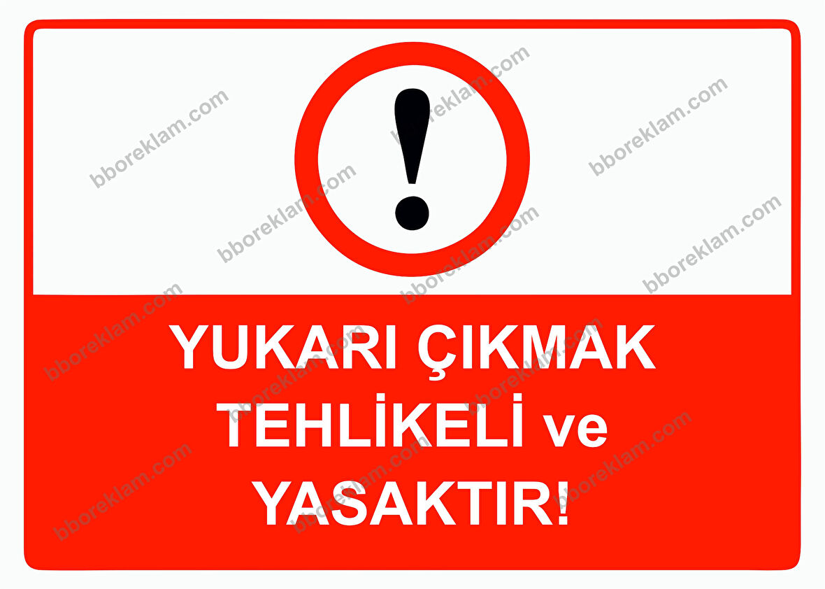 Yukarı Çıkmak Tehlikeli ve Yasaktır! Uyarı Levhası