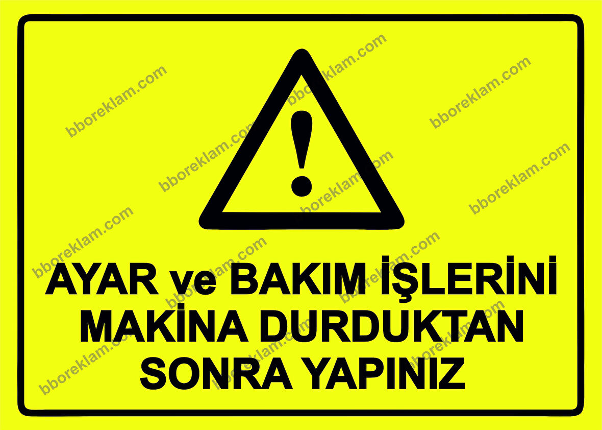 Ayar ve Bakım İşlerini Makina Durduktan Sonra Yapınız Uyarı Levhası