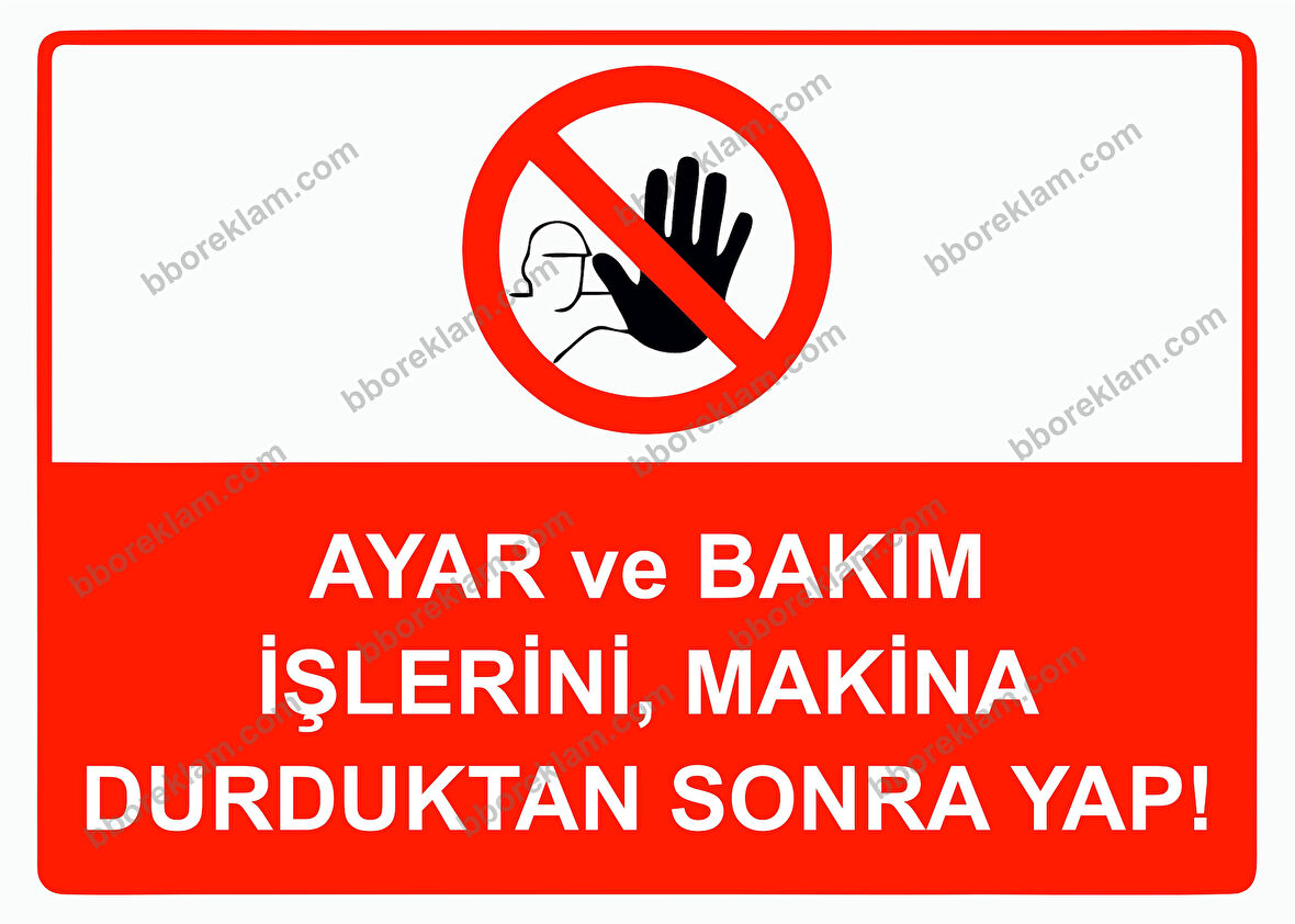 Ayar ve Bakım İşlerini, Makina Durduktan Sonra Yap! Uyarı Levhası