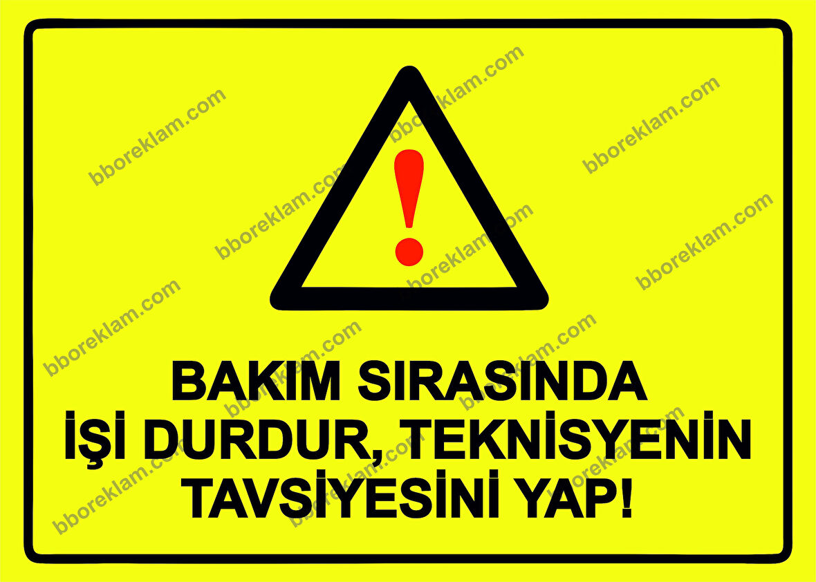 Bakım Sırasında İşi Durdur, Teknisyenin Tavsiyesini Yap! Uyarı Levhası