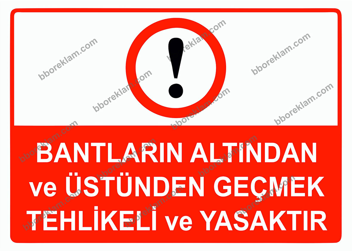 Bantların Altından ve Üstünden Geçmek Tehlikeli ve Yasaktır Uyarı Levhası