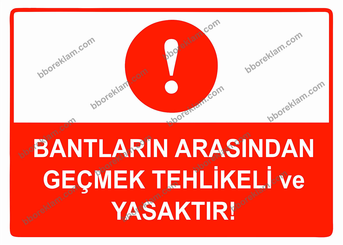 Bantların Arasından Geçmek Tehlikeli ve Yasaktır Uyarı Levhası