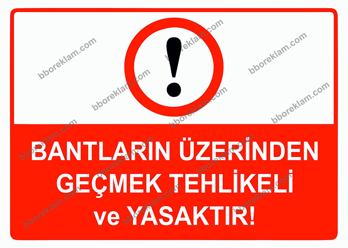 Bantların Üzerinden Geçmek Tehlikeli ve Yasaktır Uyarı Levhası