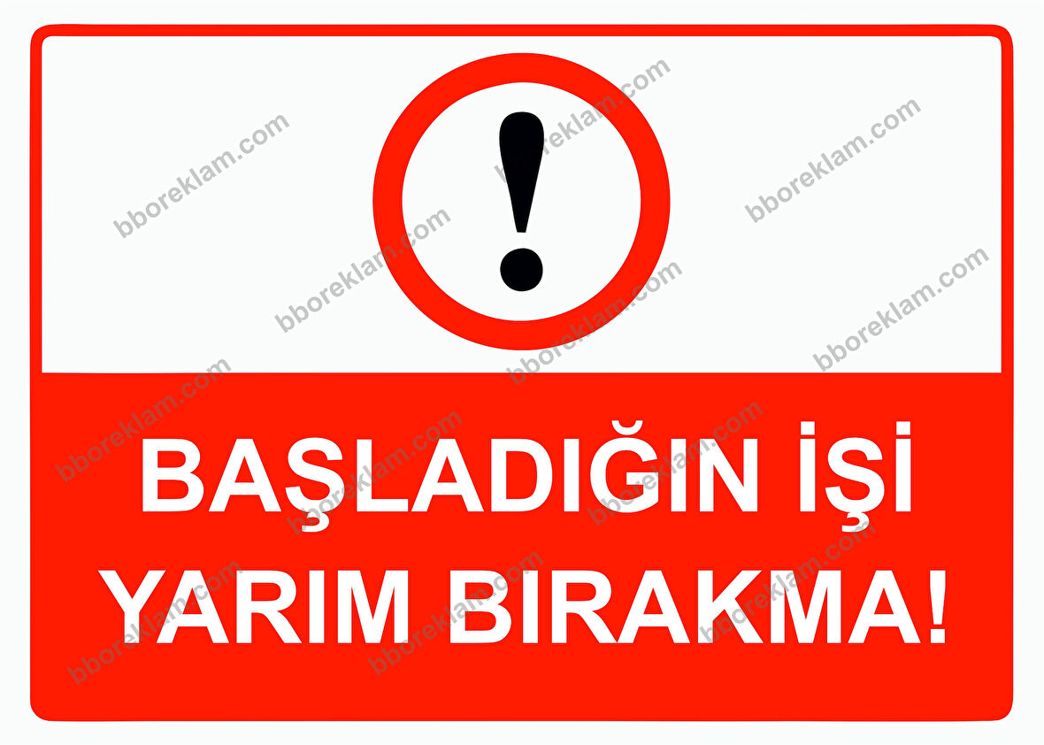 Başladığın İşi Yarım Bırakma! Uyarı Levhası