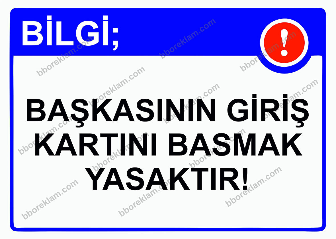 Bilgi; Başkasının Giriş Kartını Basmak Yasaktır! Uyarı Levhası