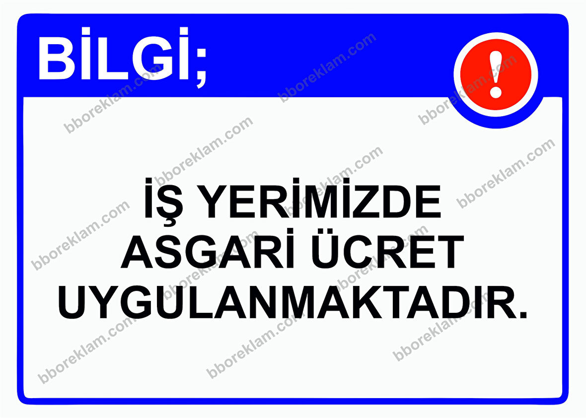 Bilgi; İş Yerimizde Asgari Ücret Uygulanmaktadır. Uyarı Levhası
