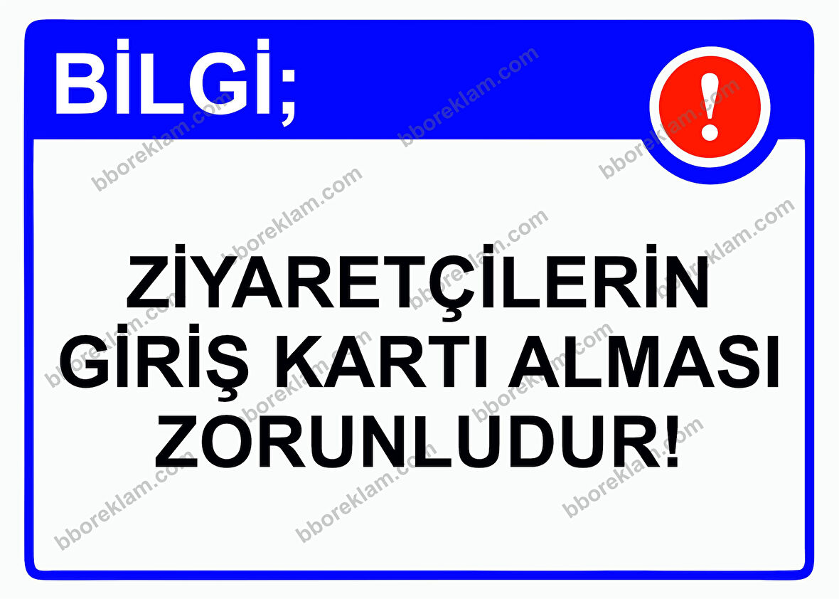 Bilgi; Ziyaretçilerin Giriş Kartı Alması Zorunludur! Uyarı Levhası