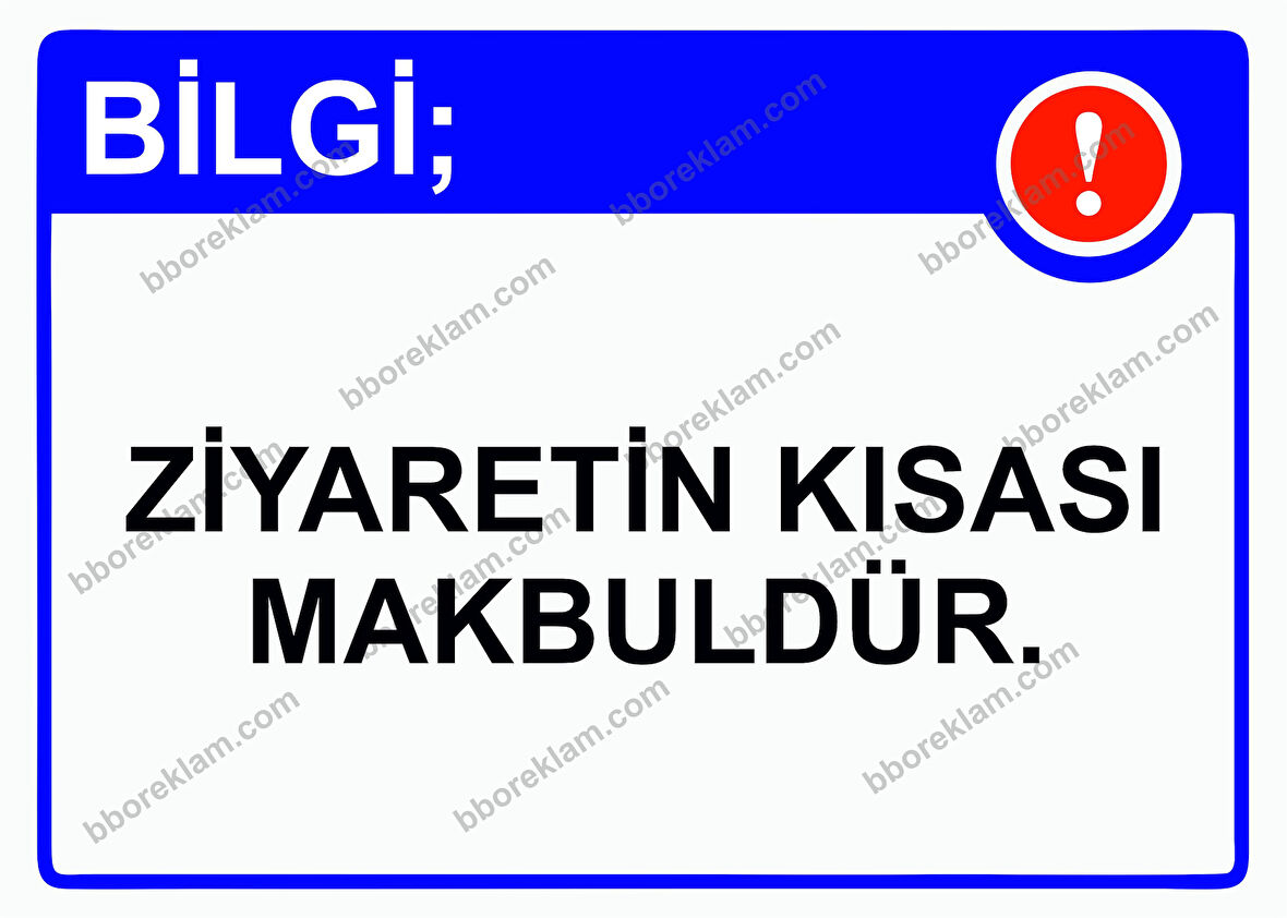 Bilgi; Ziyaretin Kısası Makbuldür. Uyarı Levhası