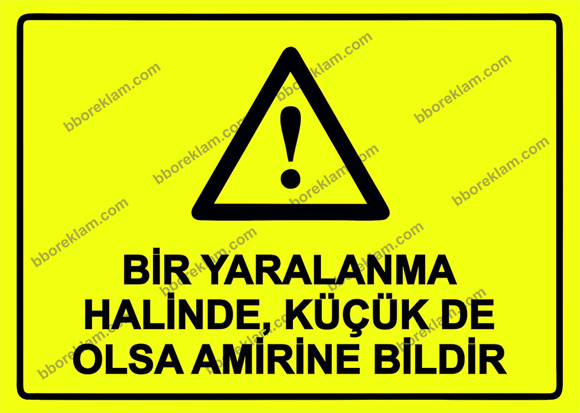 Bir Yaralanma Halinde, Küçük De Olsa Amirine Bildir Uyarı Levhası