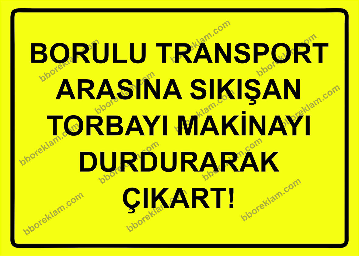 Borulu Transport Arasına Sıkışan Torbayı Makinayı Durdurarak Çıkart! Uyarı Levhası