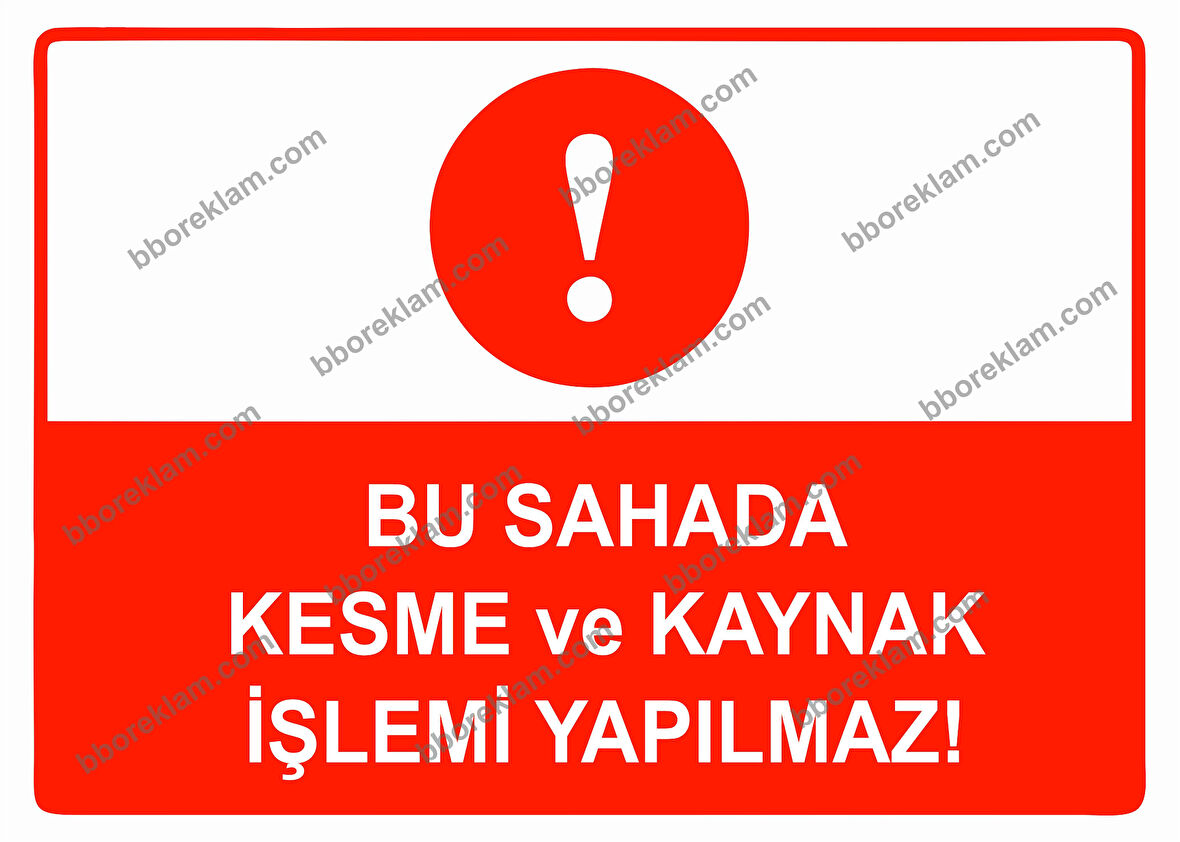 Bu Sahada Kesme ve Kaynak İşleri Yapılmaz Uyarı Levhası