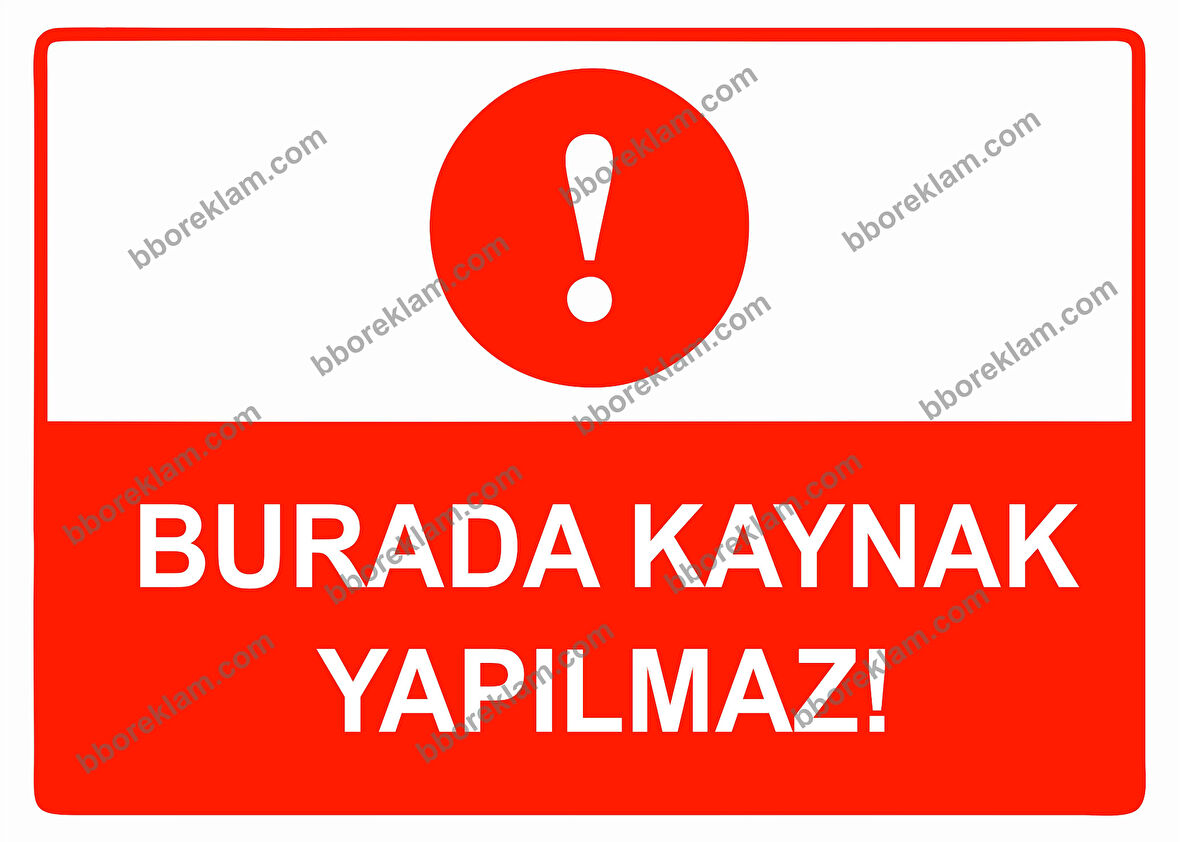 Burada Kaynak Yapılmaz Uyarı Levhası