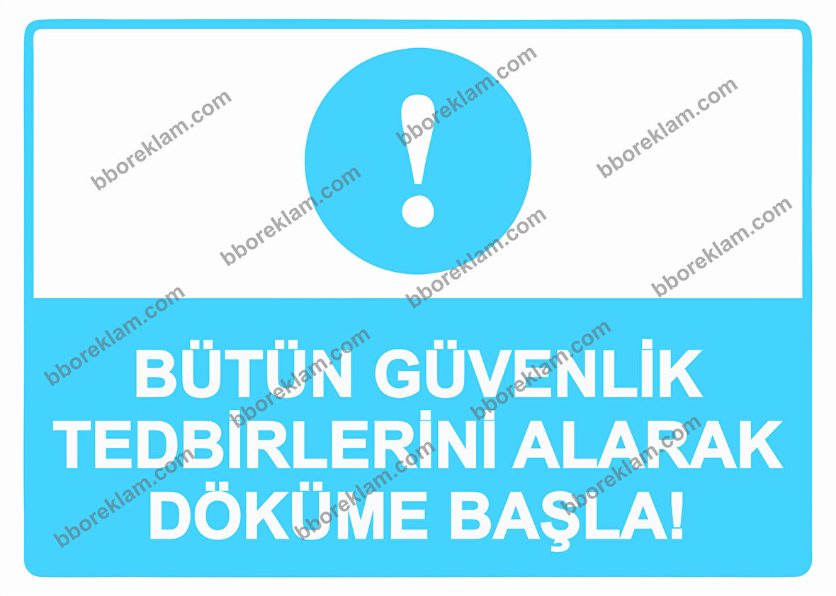 Bütün Güvenlik Tedbirlerini Alarak Döküme Başla! Uyarı Levhası