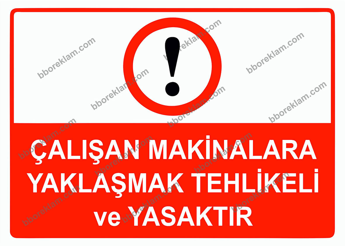 Çalışan Makinalara Yaklaşmak Tehlikeli ve Yasaktır Uyarı Levhası