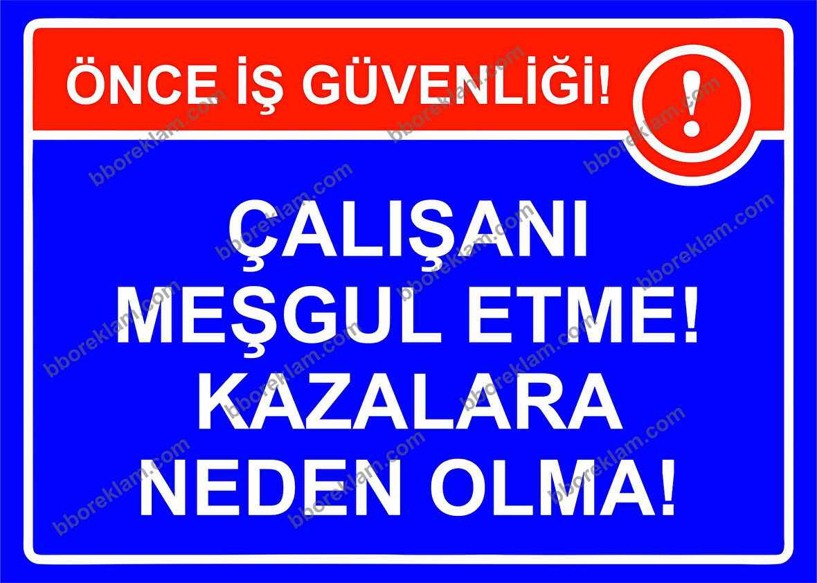 Çalışanı Meşgul Etme! Kazalara Neden Olma! Uyarı Levhası