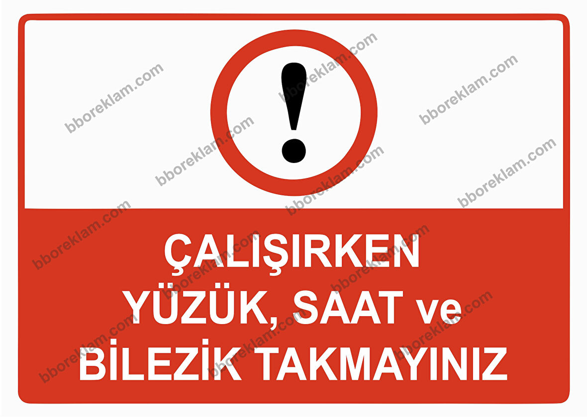 Çalışırken Yüzük, Saat ve Bilezik Takmayınız Uyarı Levhası