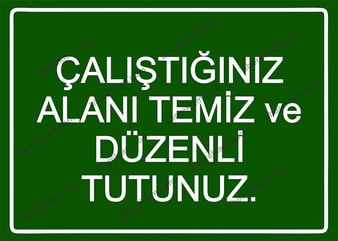 Çalıştığınız Alanı Temiz ve Düzenli Tutunuz. Uyarı Levhası