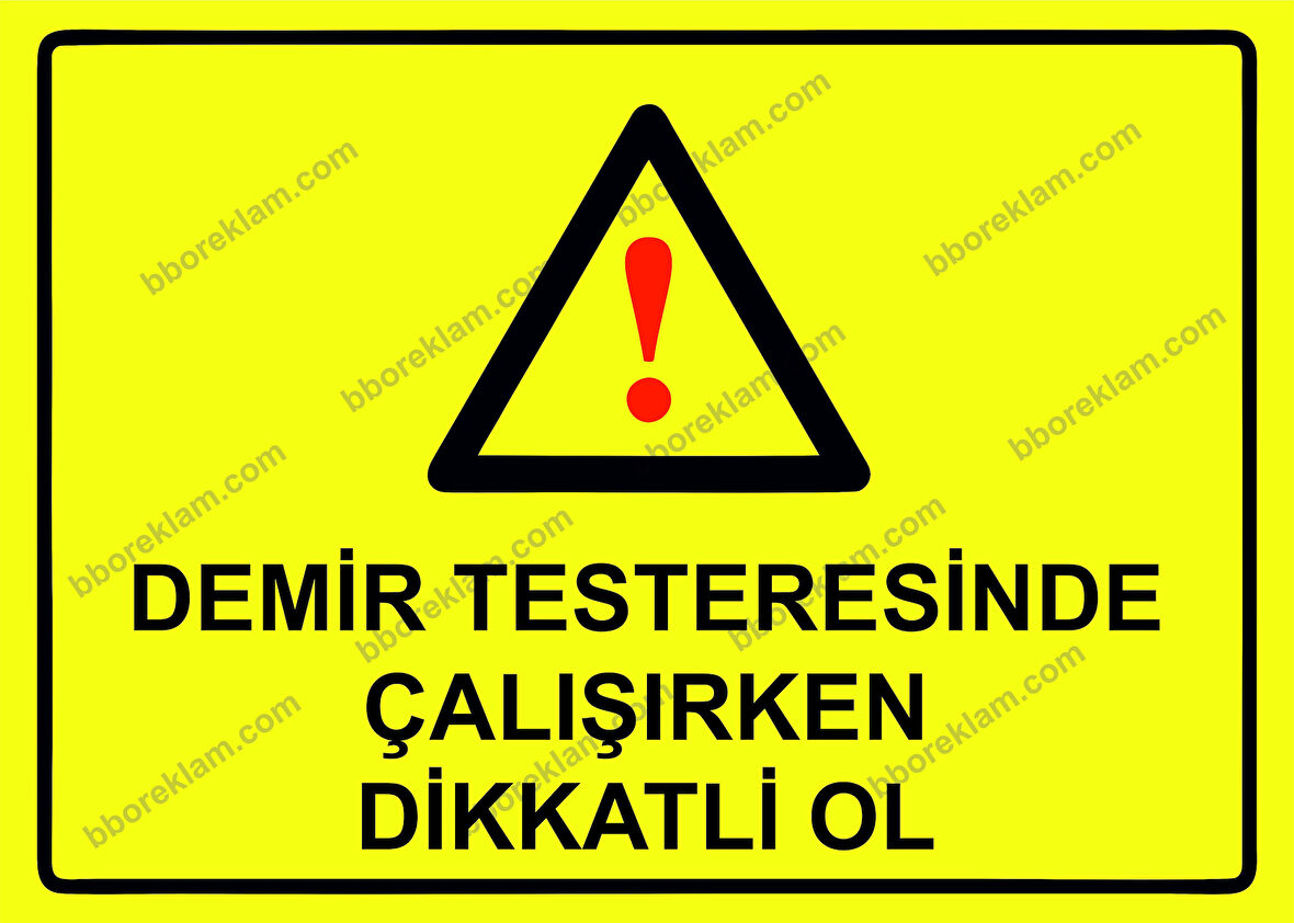 Demir Testeresinde Çalışırken Dikkatli Ol Uyarı Levhası