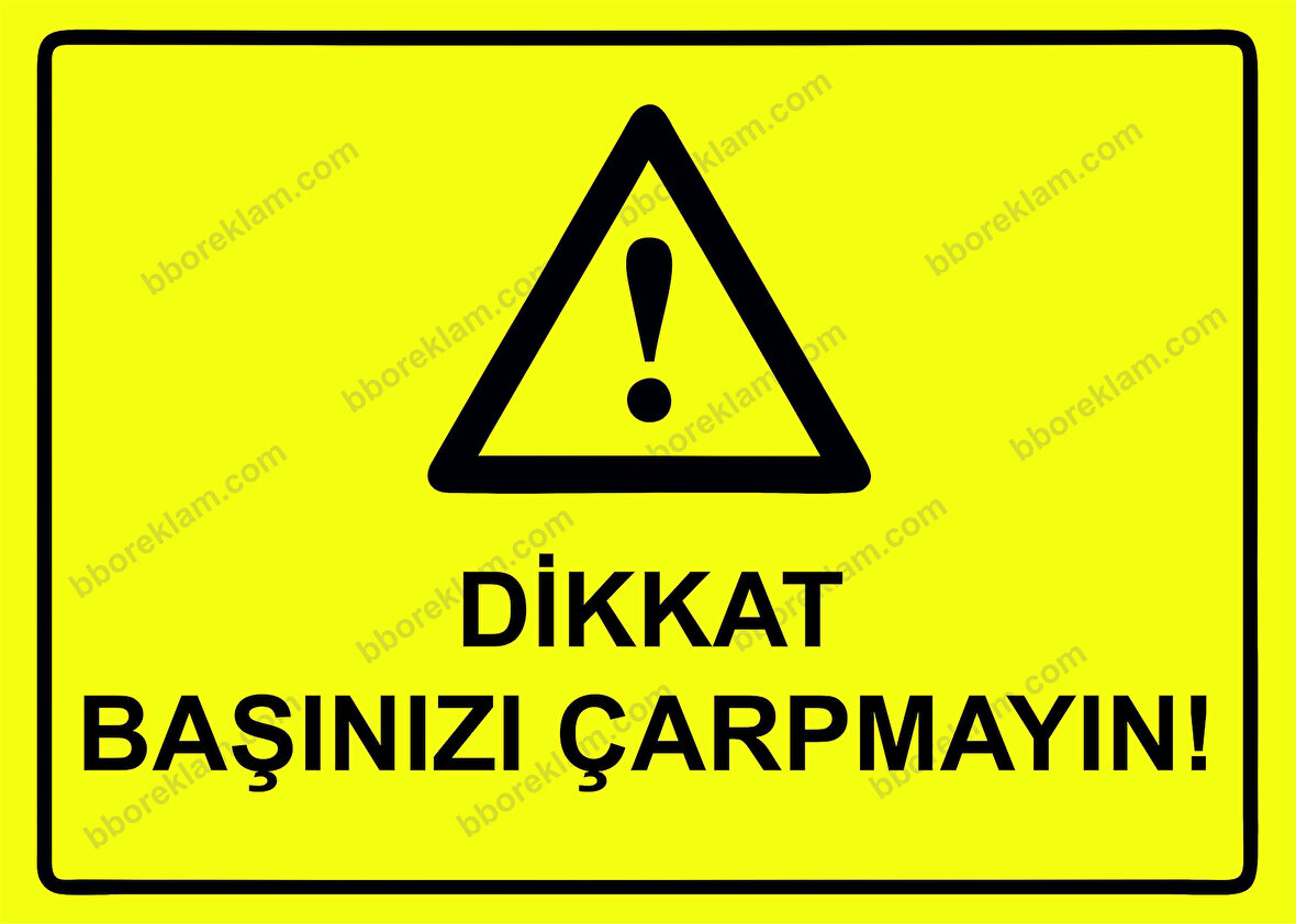 Dikkat Başınızı Çarpmayın! Uyarı Levhası